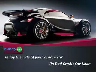 Enjoy the ride of your dream car Via Bad Credit Car Loan