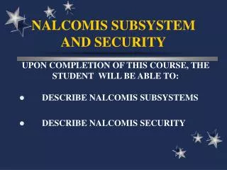 NALCOMIS SUBSYSTEM AND SECURITY