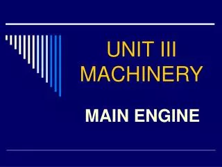 UNIT III MACHINERY
