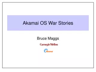 Akamai OS War Stories