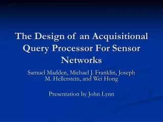 The Design of an Acquisitional Query Processor For Sensor Networks