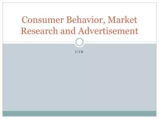 Consumer Behavior, Market Research and Advertisement