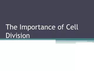 The Importance of Cell Division