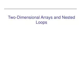 Two-Dimensional Arrays and Nested Loops