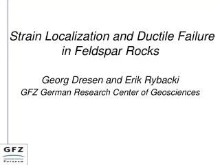Strain Localization and Ductile Failure in Feldspar Rocks Georg Dresen and Erik Rybacki