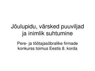 j ulupidu v rsked puuviljad ja inimlik suhtumine