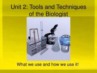 Unit 2: Tools and Techniques of the Biologist