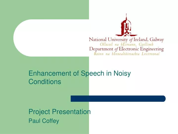 enhancement of speech in noisy conditions project presentation paul coffey