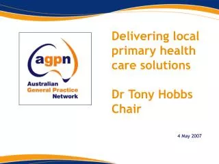 Delivering local primary health care solutions Dr Tony Hobbs Chair