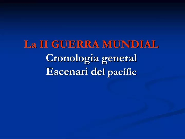 la ii guerra mundial cronologia general escenari de l pac fic