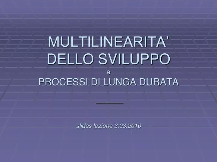 l multilinearita dello sviluppo e processi di lunga durata slides lezione 3 03 2010