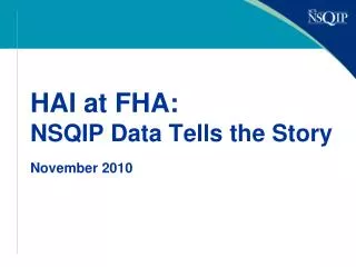 HAI at FHA: NSQIP Data Tells the Story November 2010