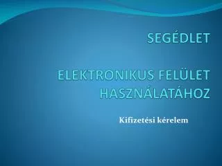 seg dlet elektronikus fel let haszn lat hoz