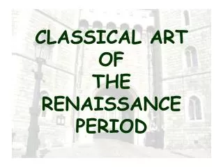 CLASSICAL ART OF THE RENAISSANCE PERIOD