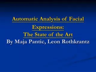 Automatic Analysis of Facial Expressions: The State of the Art By Maja Pantic, Leon Rothkrantz