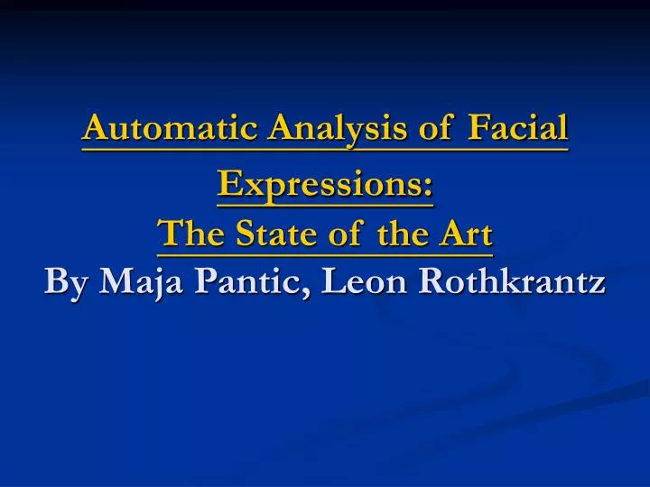 automatic analysis of facial expressions the state of the art by maja pantic leon rothkrantz