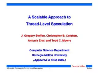 A Scalable Approach to Thread-Level Speculation J. Gregory Steffan, Christopher B. Colohan,