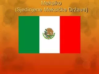 Meksiko (Sjedinjene Meksičke Države)