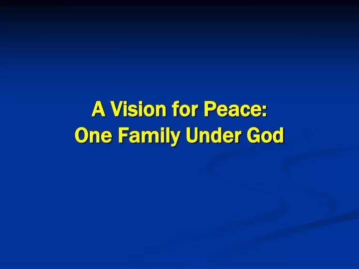 a vision for peace one family under god