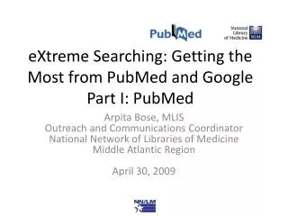 eXtreme Searching: Getting the Most from PubMed and Google Part I: PubMed