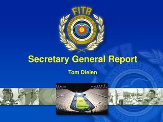 Secretary General Report Tom Dielen