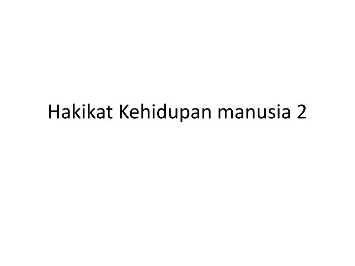 hakikat kehidupan manusia 2