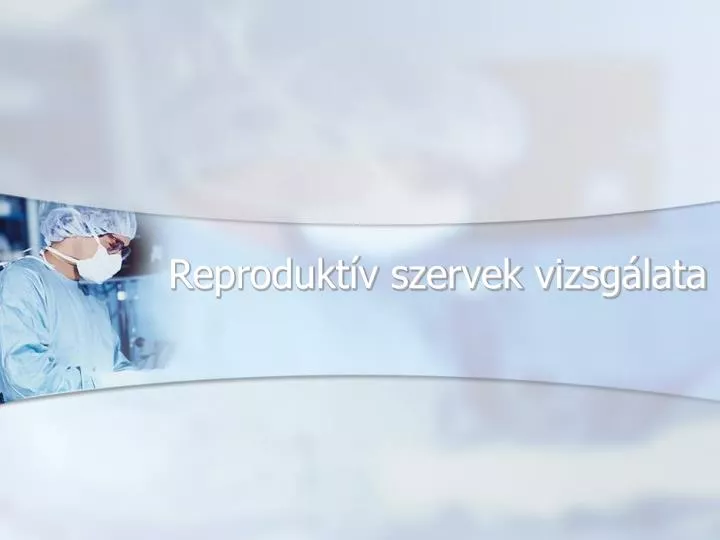 reprodukt v szervek vizsg lata