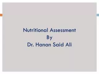 Nutritional Assessment By Dr. Hanan Said Ali