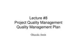 Lecture #8 Project Quality Management Quality Management Plan