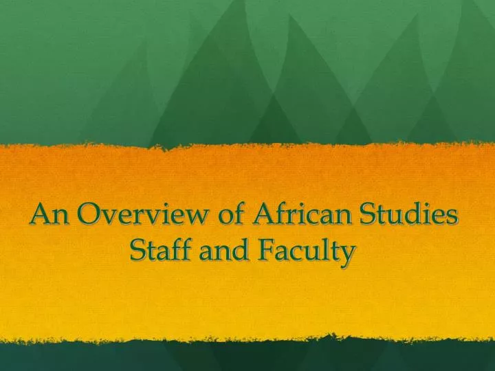 an overview of african studies staff and faculty
