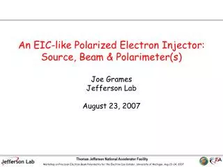 An EIC-like Polarized Electron Injector: Source, Beam &amp; Polarimeter(s) Joe Grames Jefferson Lab