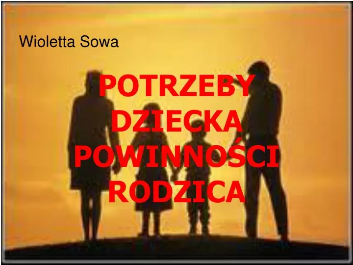 potrzeby dziecka powinno ci rodzica