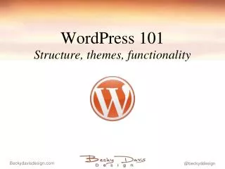 WordPress 101 Structure, themes, functionality