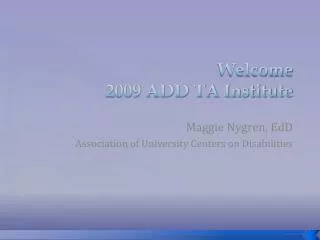 Welcome 2009 ADD TA Institute