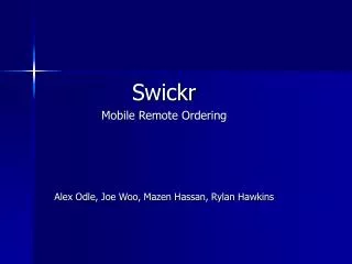 Swickr Mobile Remote Ordering Alex Odle, Joe Woo, Mazen Hassan, Rylan Hawkins