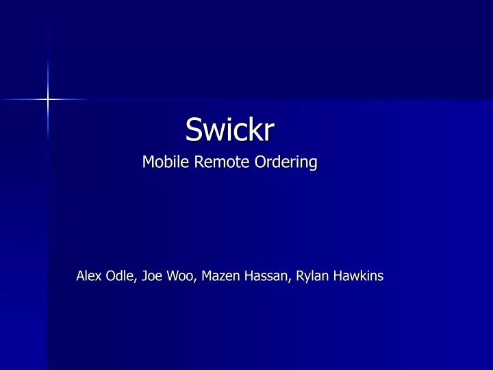 swickr mobile remote ordering alex odle joe woo mazen hassan rylan hawkins