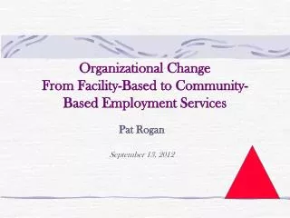 Organizational Change From Facility-Based to Community-Based Employment Services