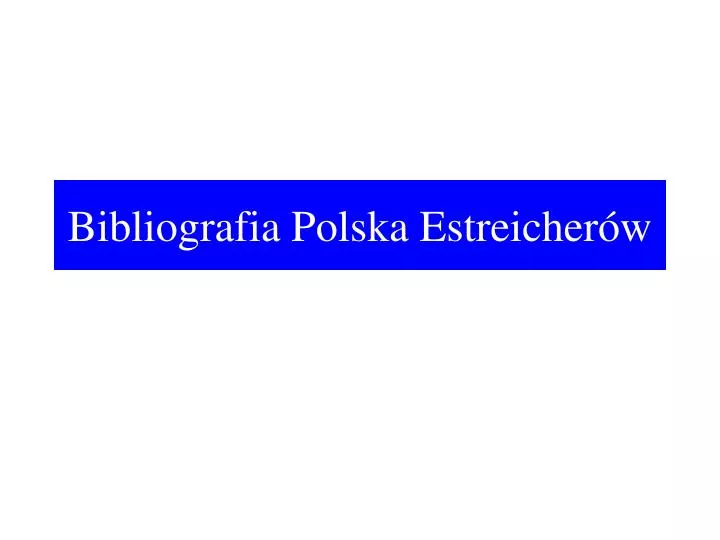 bibliografia polska estreicher w