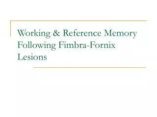Working &amp; Reference Memory Following Fimbra-Fornix Lesions