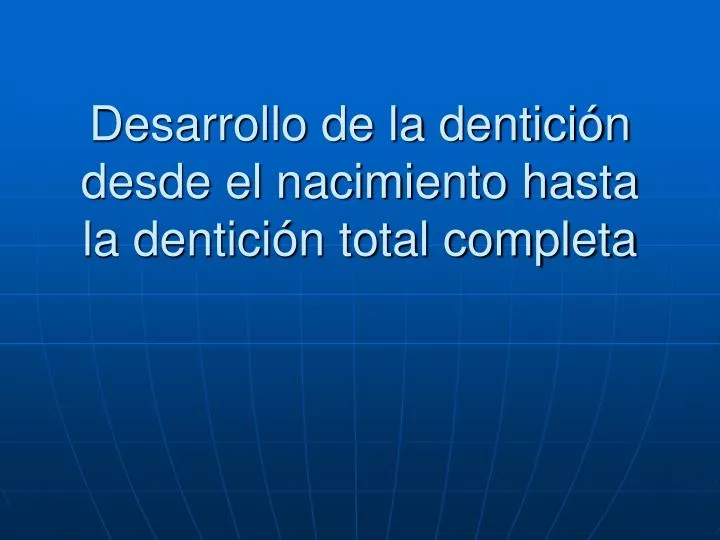 desarrollo de la dentici n desde el nacimiento hasta la dentici n total completa