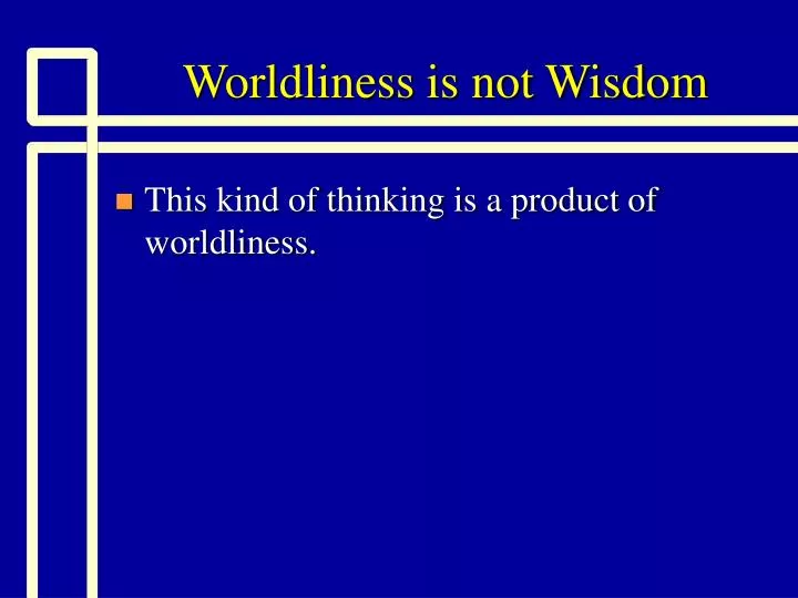 worldliness is not wisdom