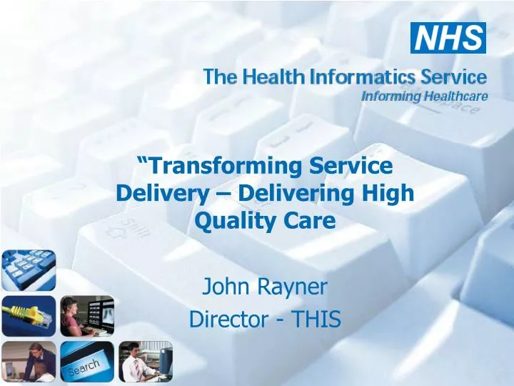 transforming service delivery delivering high quality care john rayner director this