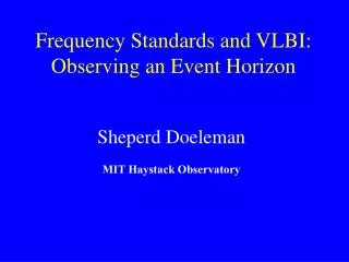 Frequency Standards and VLBI: Observing an Event Horizon