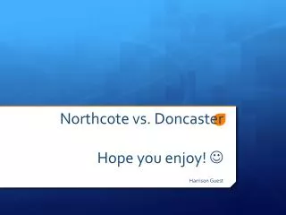 Northcote vs. Doncaster Hope you enjoy! ?