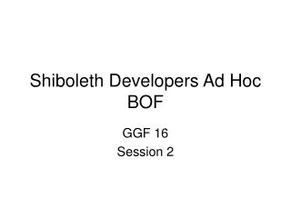 Shiboleth Developers Ad Hoc BOF