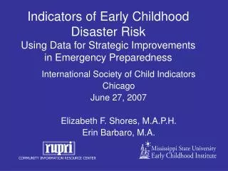 International Society of Child Indicators Chicago June 27, 2007 Elizabeth F. Shores, M.A.P.H.