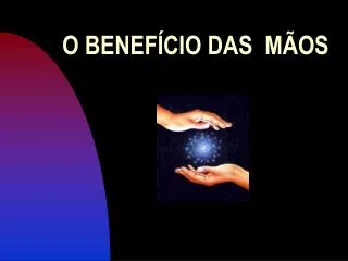 o benef cio das m os