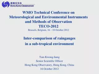 Inter-comparison of raingauges in a sub-tropical environment Tam Kwong-hung