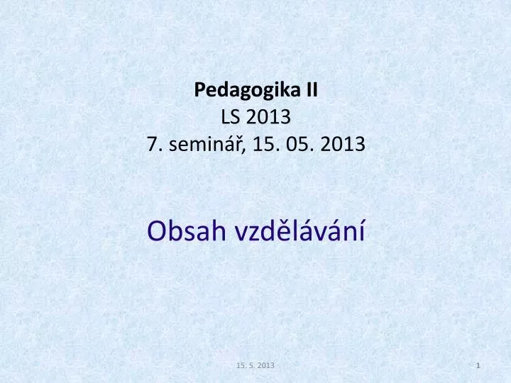pedagogika ii ls 2013 7 semin 15 05 2013 obsah vzd l v n