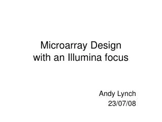 Microarray Design with an Illumina focus